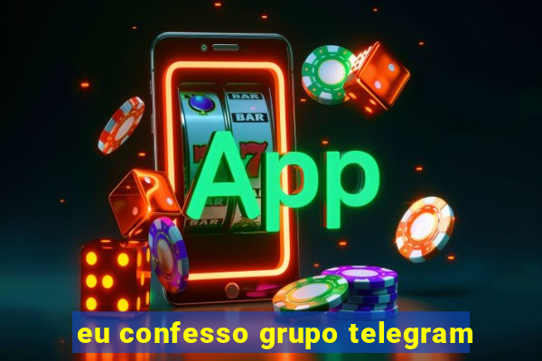 eu confesso grupo telegram